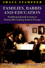 Families, Rabbis and Education: Essays on Traditional Jewish Society in Eastern Europe By Shaul Stampfer Cover Image