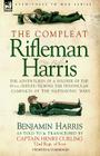 The Compleat Rifleman Harris - The Adventures of a Soldier of the 95th (Rifles) During the Peninsular Campaign of the Napoleonic Wars By Benjamin Harris Cover Image