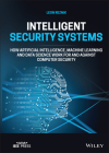 Intelligent Security Systems: How Artificial Intelligence, Machine Learning and Data Science Work for and Against Computer Security By Leon Reznik Cover Image
