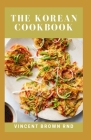 The Korean Cookbook: The Magnificent Traditional Korean Healthy And Nutritional Recipes By Vincent Brown Rnd Cover Image