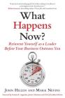 What Happens Now?: Reinvent Yourself as a Leader Before Your Business Outruns You Cover Image