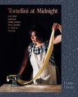 Tortellini at Midnight: And Other Heirloom Family Recipes from Taranto to Turin to Tuscany By Emiko Davies Cover Image