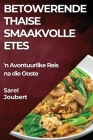 Betowerende Thaise Smaakvolle Etes: 'n Avontuurlike Reis na die Ooste By Sarel Joubert Cover Image