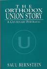 The Orthodox Union Story: A Centenary Portrayal By Saul Bernstein Cover Image