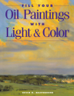 Fill Your Oil Paintings with Light & Color By Kevin Macpherson Cover Image