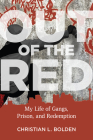 Out of the Red: My Life of Gangs, Prison, and Redemption (Critical Issues in Crime and Society) By Christian L. Bolden, PhD Cover Image