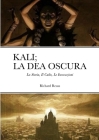 Kali; La Dea Oscura: La Storia, Il Culto, Le Invocazioni By Richard Reuss Cover Image