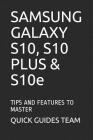 SAMSUNG GALAXY S10, S10 PLUS & S10e: Tips and Features to Master By Quick Guides Team Cover Image