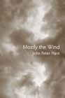 Mostly the Wind By John Peter Harn Cover Image