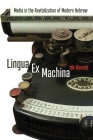 Lingua Ex Machina: Media in the Revitalization of Modern Hebrew (Jewish Culture and Contexts) Cover Image