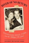 River of No Return: Tennessee Ernie Ford and the Woman He Loved By Jeffrey Buckner Ford Cover Image