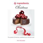 4 Ingredients - Christmas: The Easiest Christmas Cookbook You Will Ever Own Cover Image