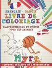 Livre de Coloriage: Français - Danois I l'Apprentissage Du Danois Pour Les Enfants I Peinture Créative Et Apprentissage By Nerdmediafr Cover Image