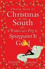 The Official Guide to Christmas in the South: Or, If You Can't Fry It, Spraypaint It Gold By David C. Barnette Cover Image