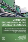Membrane Engineering in the Circular Economy: Renewable Sources Valorization in Energy and Downstream Processing in Agro-Food Industry By Adolfo Iulianelli (Editor), Alfredo Cassano (Editor), Carmela Conidi (Editor) Cover Image