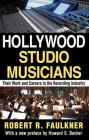 Hollywood Studio Musicians: Their Work and Careers in the Recording Industry By Robert R. Faulkner Cover Image