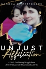 Unjust Affiliation: A Girl's Debilitating Struggle From Birth With Juvenile Rheumatoid Arthritis By Sandra E. Patterson Cover Image