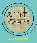 A  Line Can Be . . . By Laura Ljungkvist Cover Image