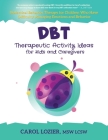 DBT Therapeutic Activity Ideas for Kids and Caregivers By Carol Lozier Cover Image