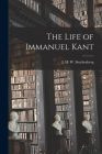 The Life of Immanuel Kant [microform] By J. H. W. (John Henry Wil Stuckenberg (Created by) Cover Image