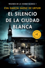 El silencio de la ciudad blanca / The Silence of the White City (White City Trilogy. Book 1) By Eva Garcia Sáenz Cover Image