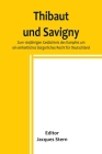 Thibaut und Savigny; Zum 100jährigen Gedächtnis des Kampfes um ein einheitliches bürgerliches Recht für Deutschland By Jacques Stern (Editor) Cover Image