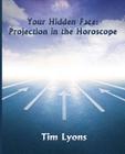 Your Hidden Face: Projection in the Horoscope By Tim Lyons Cover Image