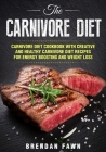 The Carnivore Diet: Carnivore Diet Cookbook with Creative and Healthy Carnivore Diet Recipes for Energy Boosting and Weight Loss Cover Image