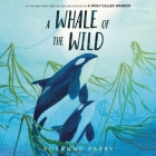 A Whale of the Wild By Rosanne Parry, Hope Newhouse (Read by) Cover Image