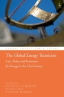 The Global Energy Transition: Law, Policy and Economics for Energy in the 21st Century By Peter D. Cameron (Editor), Xiaoyi Mu (Editor), Volker Roeben (Editor) Cover Image