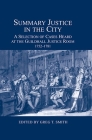 Summary Justice in the City: A Selection of Cases Heard at the Guildhall Justice Room, 1752-1781 (London Record Society #48) By Greg T. Smith (Editor) Cover Image