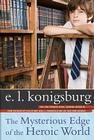 The Mysterious Edge of the Heroic World By E.L. Konigsburg Cover Image
