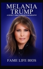Melania Trump: A Short Unauthorized Biography By Fame Life Bios Cover Image