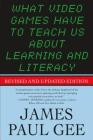 What Video Games Have to Teach Us About Learning and Literacy. Second Edition: Revised and Updated Edition By James Paul Gee Cover Image