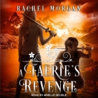 A Faerie's Revenge Lib/E By Rachel Morgan, Arielle DeLisle (Read by) Cover Image