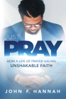 Just Pray: How a Life of Prayer Grows Unshakable Faith Cover Image