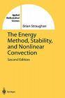 The Energy Method, Stability, and Nonlinear Convection (Applied Mathematical Sciences #91) By Brian Straughan Cover Image