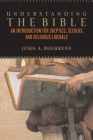 Understanding the Bible: An Introduction for Skeptics, Seekers, and Religious Liberals Cover Image