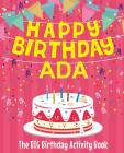 Happy Birthday Ada - The Big Birthday Activity Book: Personalized Children's Activity Book By Birthdaydr Cover Image