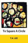 To Square a Circle By T. K. Lee Cover Image