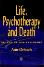 Life, Psychotherapy, and Death: The End of Our Exploring By Ann Orbach Cover Image