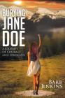 Burying Jane Doe: A Journey of Courage and Strength By Barb Jenkins Cover Image