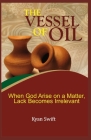 The Vessel of Oil: When God Arise on a matter, Lack becomes Irrelevant Cover Image