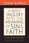 Brief Inquiry Into the Meaning of Sin and Faith: With on My Religion By John Rawls, Thomas Nagel (Editor), Joshua Cohen (Introduction by) Cover Image
