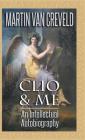 Clio & Me: An Intellectual Autobiography By Martin Van Creveld Cover Image
