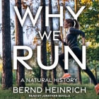 Why We Run: A Natural History By Bernd Heinrich, Jonathan Beville (Read by) Cover Image