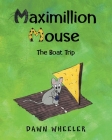 Maximillion Mouse: The Boat Trip By Dawn Wheeler Cover Image
