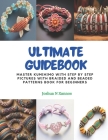Ultimate Guidebook: Master KUMIHIMO with Step by Step Pictures with Braided and Beaded Patterns Book for Beginners Cover Image