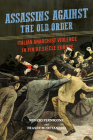 Assassins against the Old Order: Italian Anarchist Violence in Fin de Siecle Europe By Nunzio Pernicone, Fraser Ottanelli Cover Image