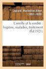 L'Oreille Et La Surdité Hygiène, Maladies, Traitement Cover Image